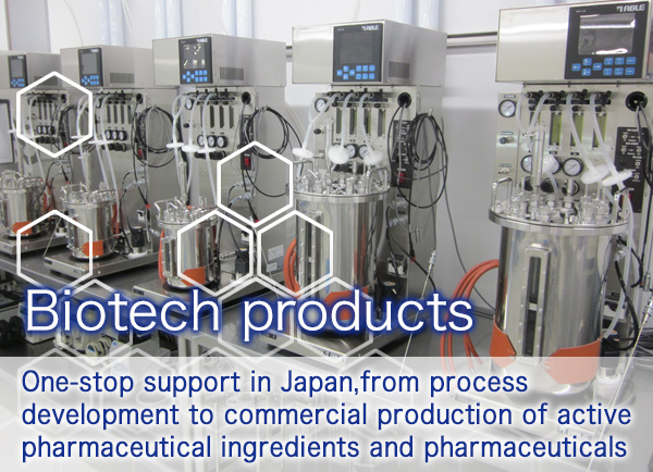 Biopharmaceuticals (CDMO business)　One-stop support in Japan, from process development to commercial production of active pharmaceutical ingredients and pharmaceuticals