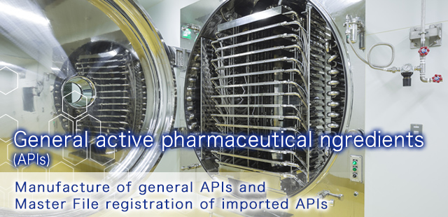 General active pharmaceutical ngredients (APIs)　Manufacture of general APIs and Master File registration of imported APIs